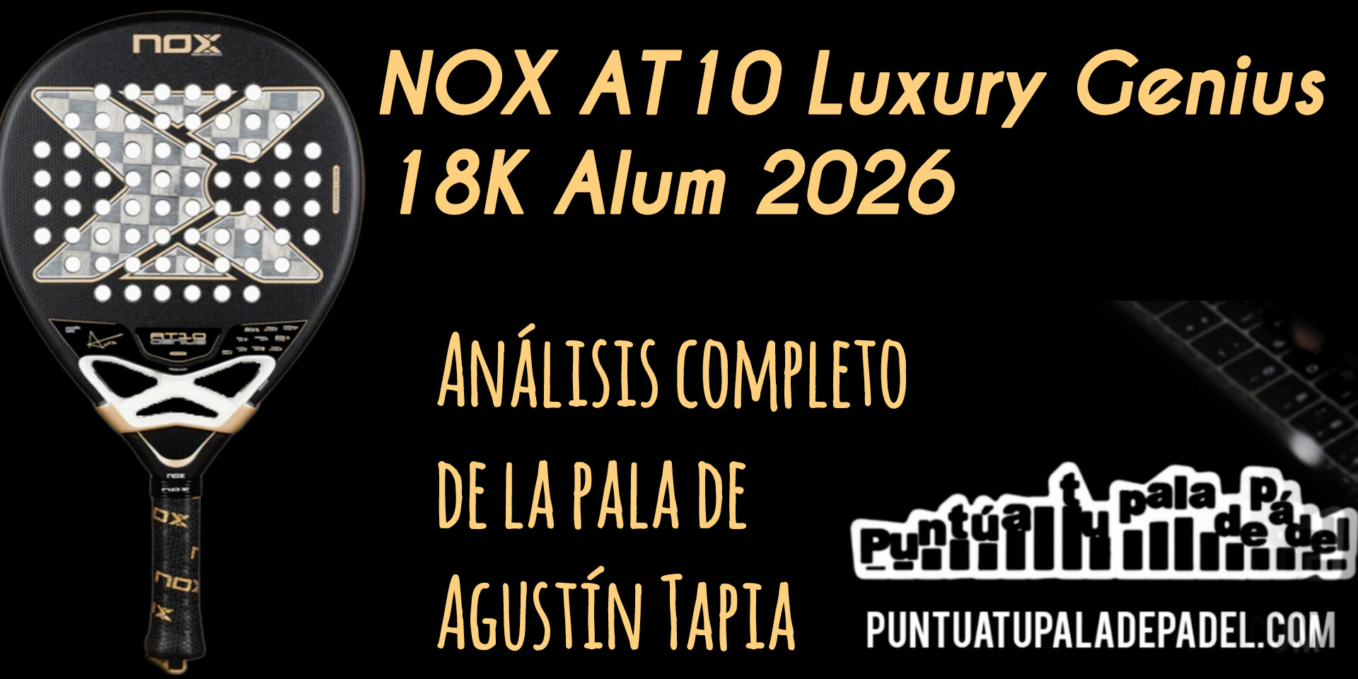 NOX AT10 Luxury Genius 18K Alum 2026: análisis completo de la pala de Agustín Tapia