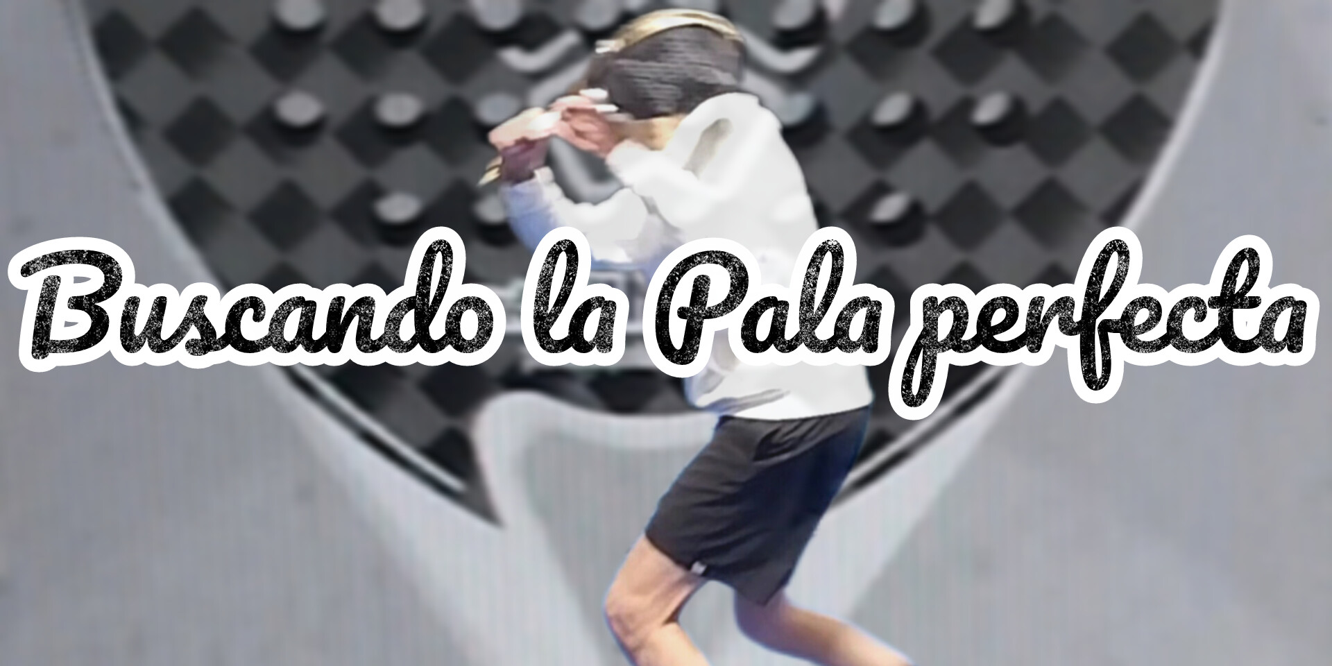 Cómo elegir la pala de pádel paso a paso. Una forma inteligente de comprar tu próxima pala.